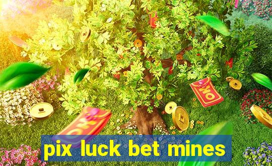 pix luck bet mines