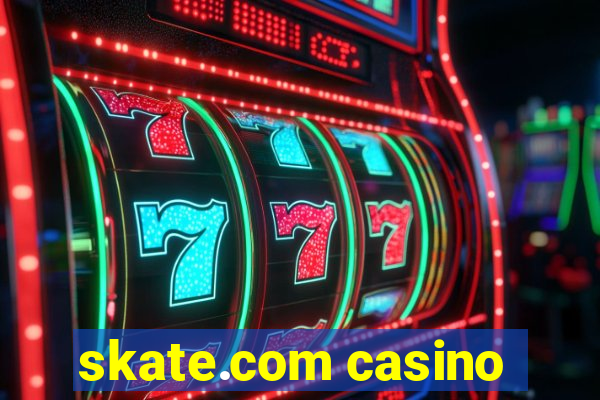 skate.com casino