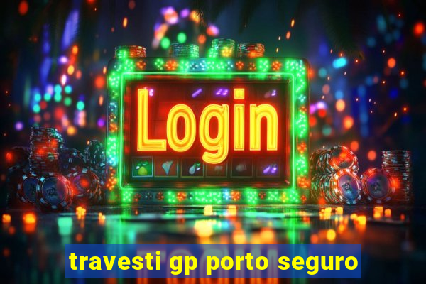 travesti gp porto seguro
