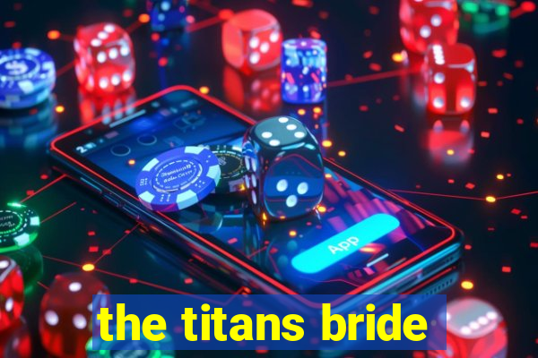 the titans bride