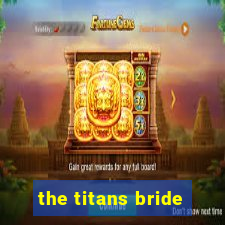 the titans bride
