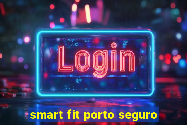 smart fit porto seguro