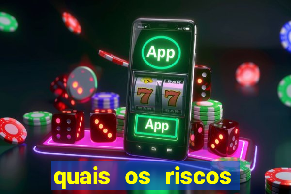 quais os riscos dos jogos de aposta