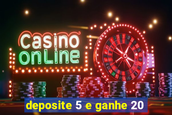 deposite 5 e ganhe 20