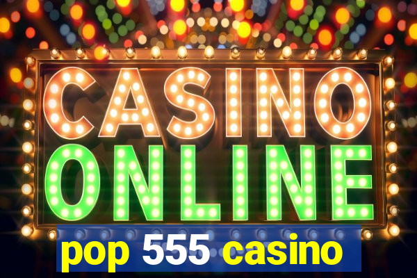 pop 555 casino