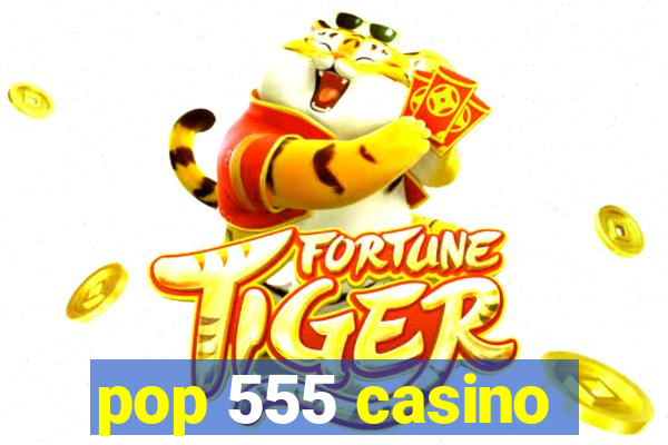 pop 555 casino
