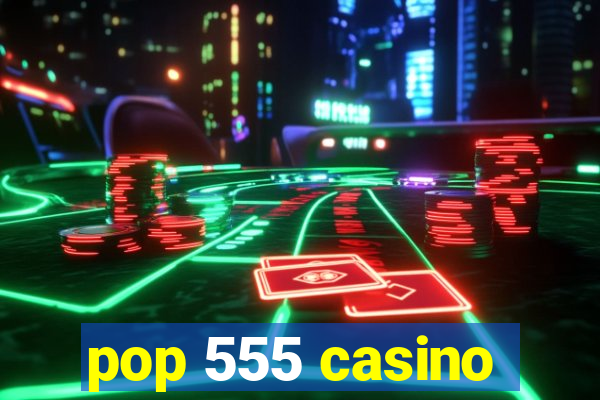 pop 555 casino