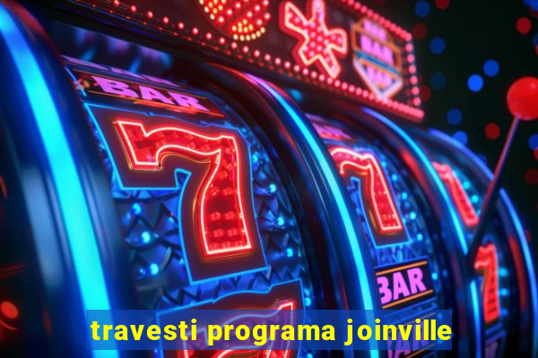 travesti programa joinville