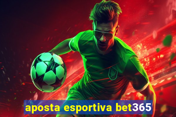 aposta esportiva bet365