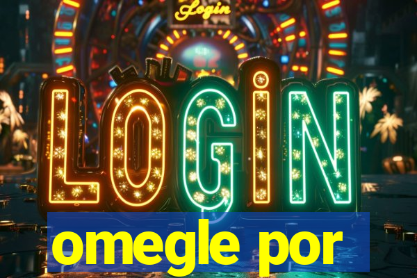 omegle por