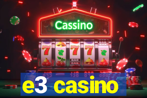 e3 casino