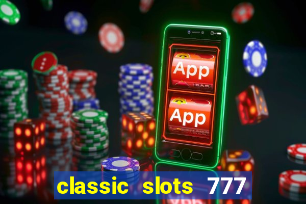classic slots 777 paga mesmo