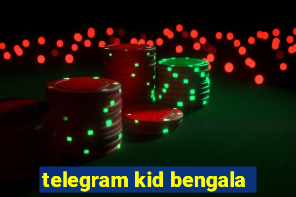 telegram kid bengala