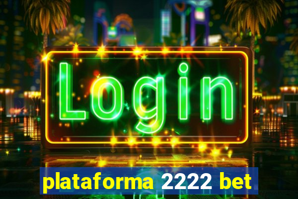 plataforma 2222 bet