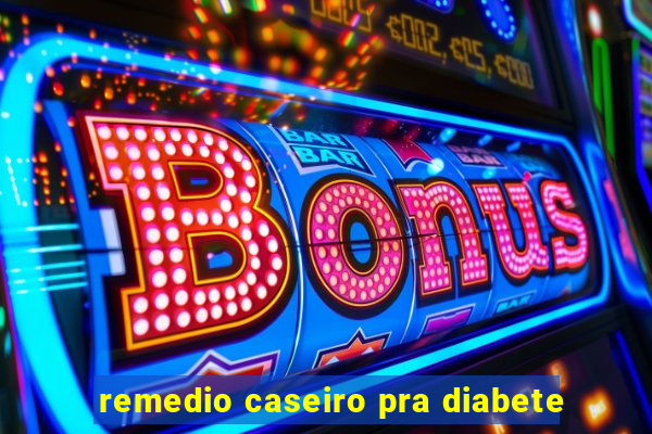 remedio caseiro pra diabete