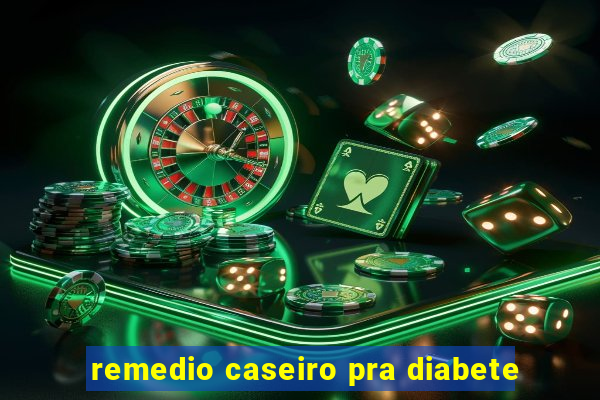 remedio caseiro pra diabete