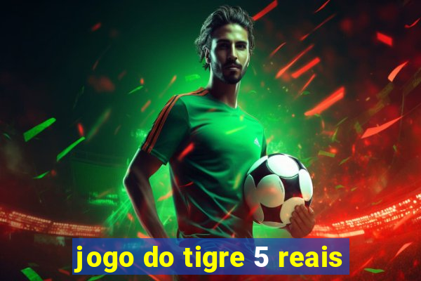 jogo do tigre 5 reais