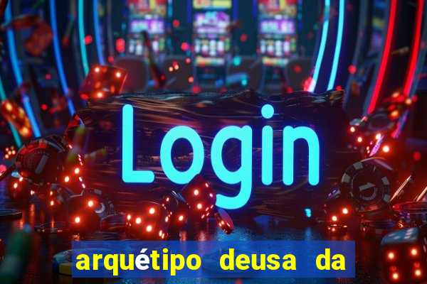 arquétipo deusa da fortuna como ativar