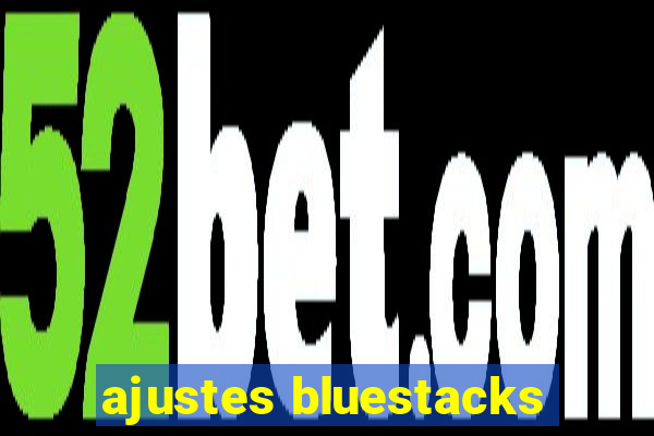 ajustes bluestacks