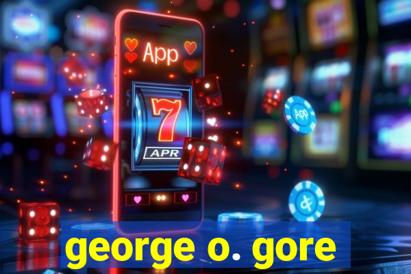 george o. gore