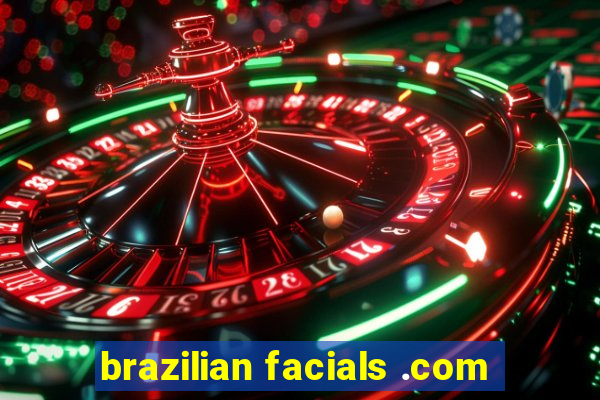 brazilian facials .com