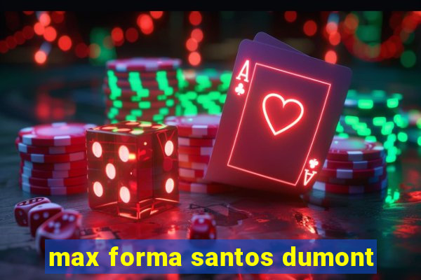 max forma santos dumont