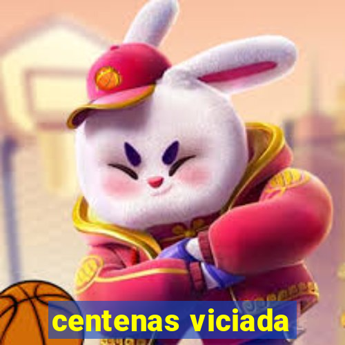 centenas viciada