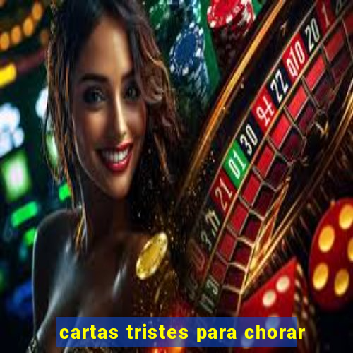 cartas tristes para chorar