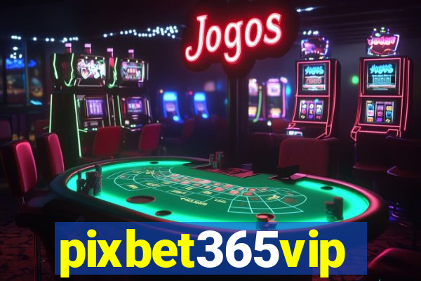 pixbet365vip