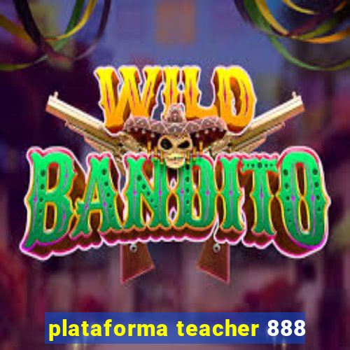 plataforma teacher 888