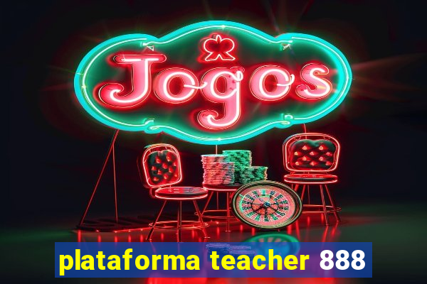 plataforma teacher 888