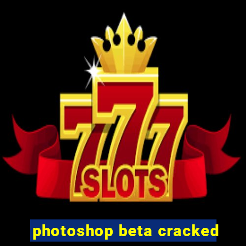 photoshop beta cracked