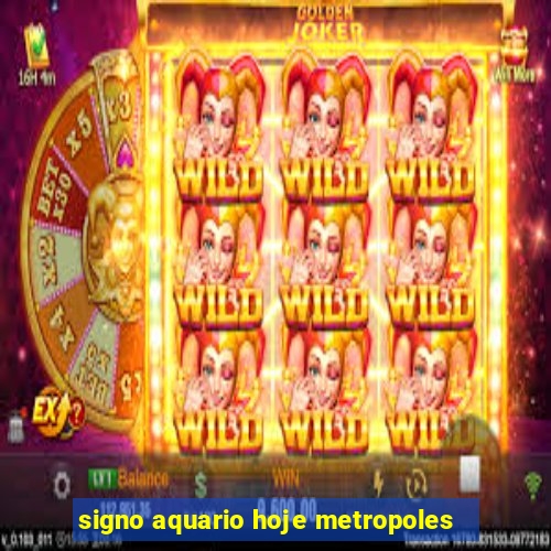 signo aquario hoje metropoles