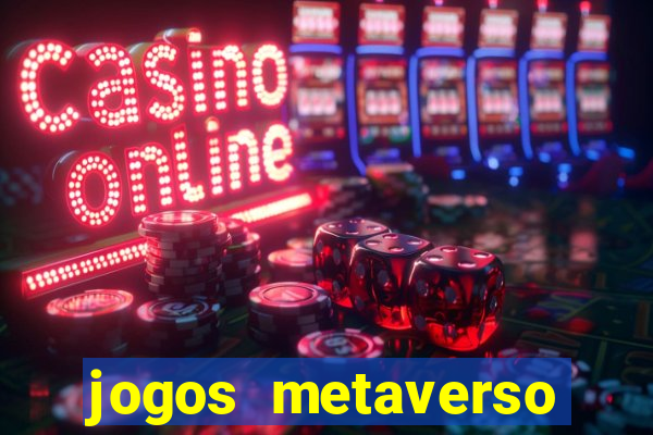 jogos metaverso para ganhar dinheiro