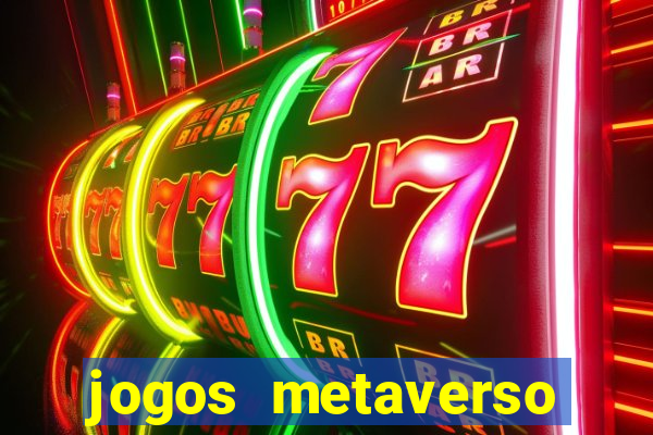 jogos metaverso para ganhar dinheiro