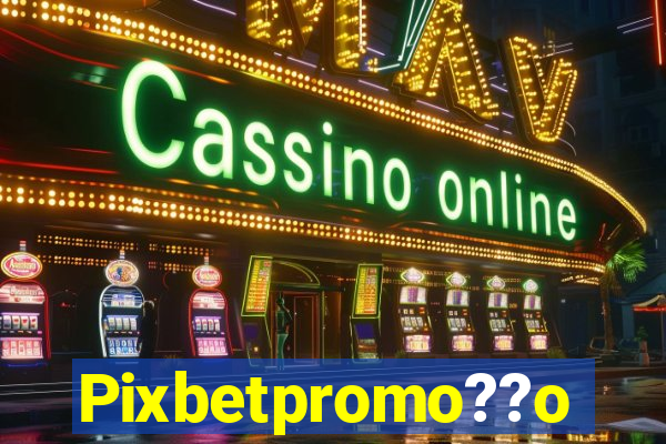 Pixbetpromo??o
