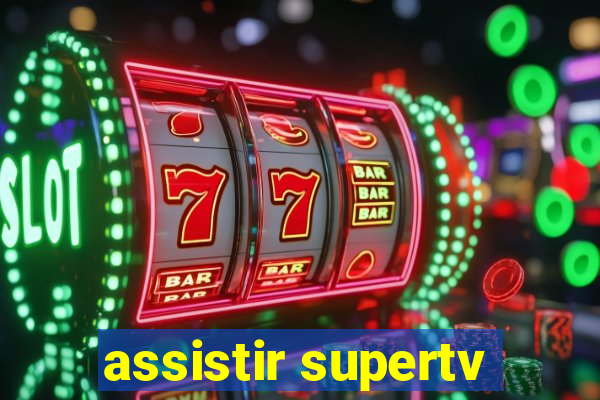 assistir supertv