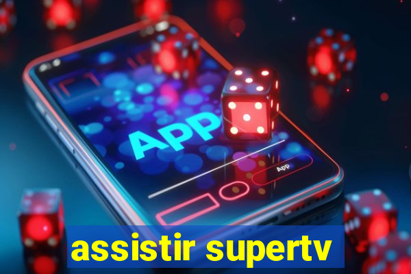 assistir supertv
