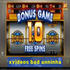 xvideos bad anninha