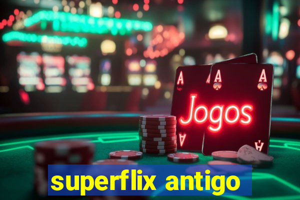 superflix antigo