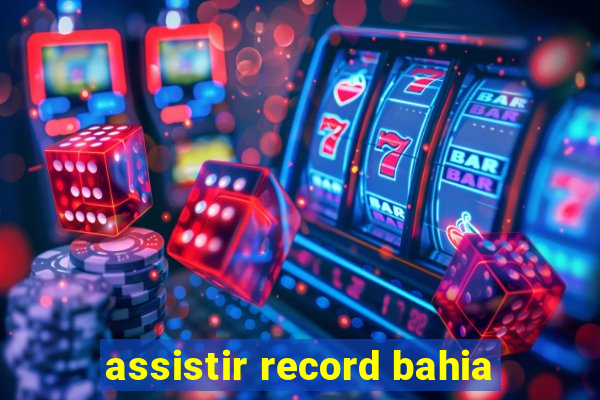 assistir record bahia