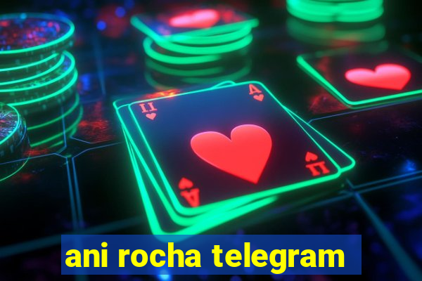 ani rocha telegram