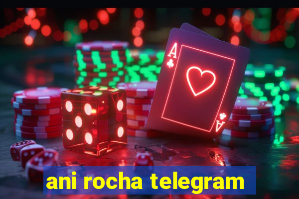 ani rocha telegram