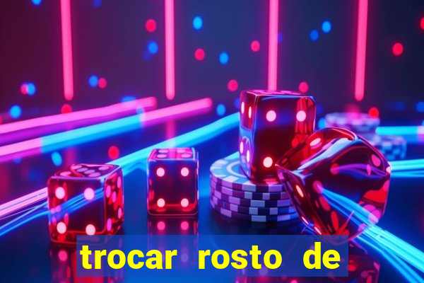 trocar rosto de video online