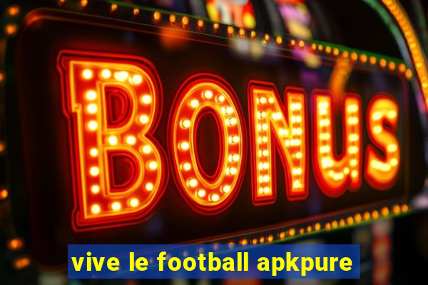 vive le football apkpure