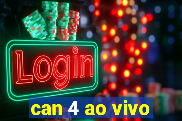 can 4 ao vivo