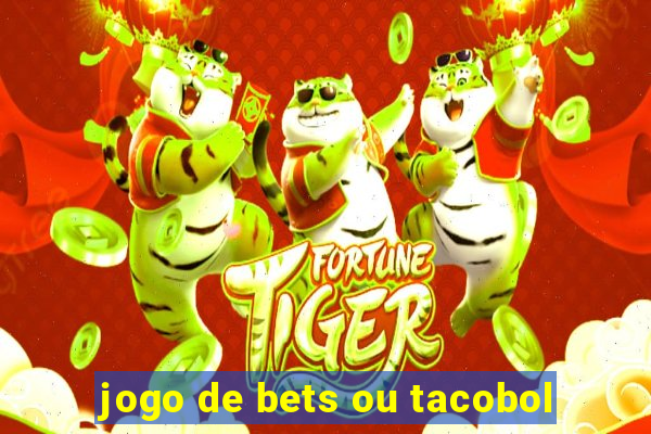 jogo de bets ou tacobol