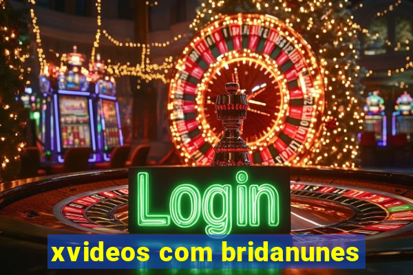 xvideos com bridanunes