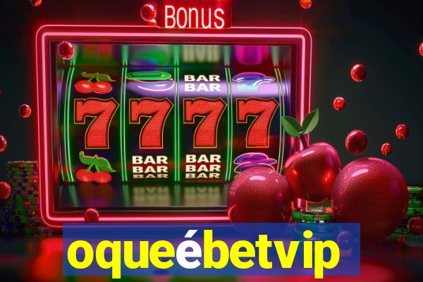 oqueébetvip