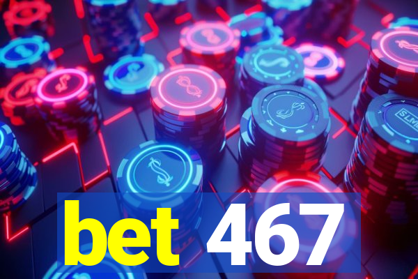 bet 467